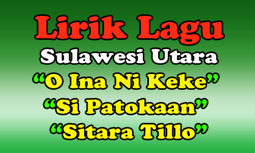 Lirik Lagu Daerah Sulawesi Utara, O Ina Ni Keke, Si Patokaan, Sitara