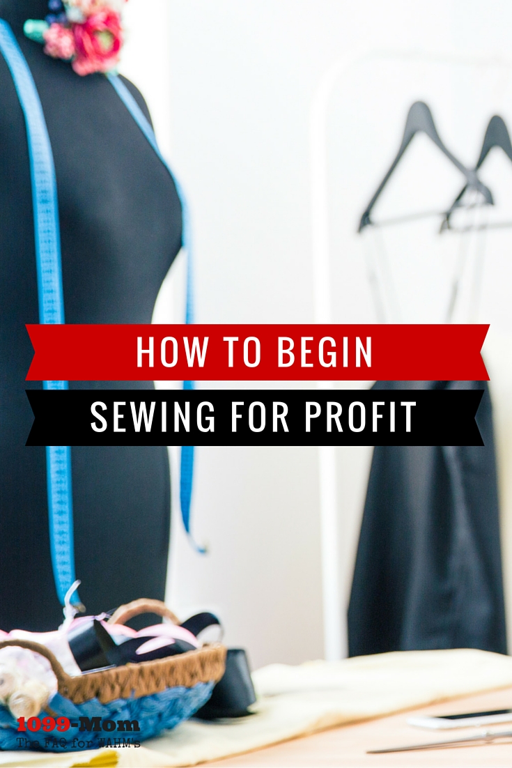 How to Begin Sewing for Profit 1099 Mom