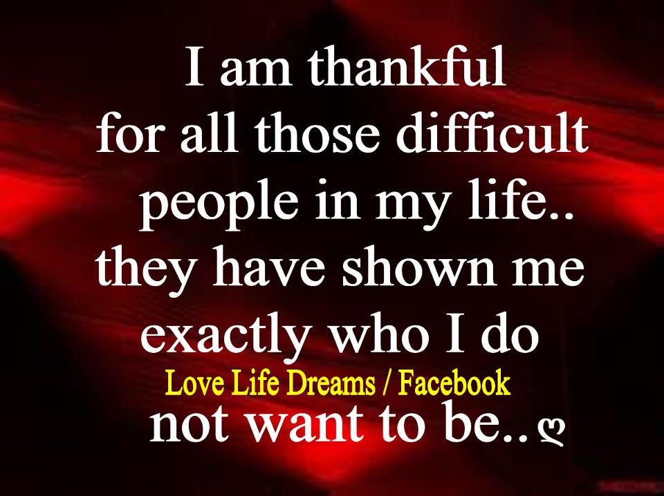 love-life-dreams-i-am-thankful-for-all-those-difficult-people-in-my-life