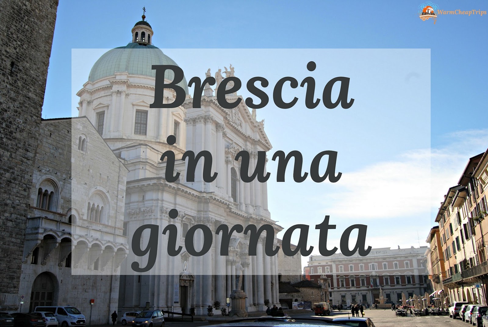 Brescia, cosa vedere in una giornata WarmCheapTrips Brescia, cosa vedere in una giornata WarmCheapTrips