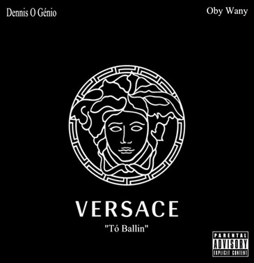 Dennis o Gênio – Versace (Remix) Tó Ballin Feat. Oby Wany [Download Free]‏‏