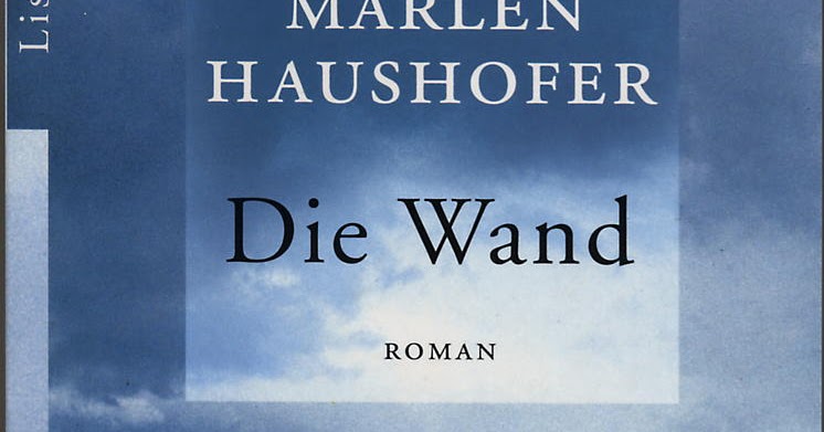 Weltenwanderer: Rezension: Die Wand von Marlen Haushofer