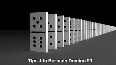 Tips Jitu Bermain Domino 99