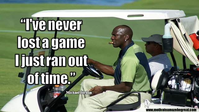 23 Michael Jordan Inspirational Quotes About Life: I've never lost a game I just ran out of time. - Michael Jordan. Quote about success mindset, time management and seizing opportunity. 