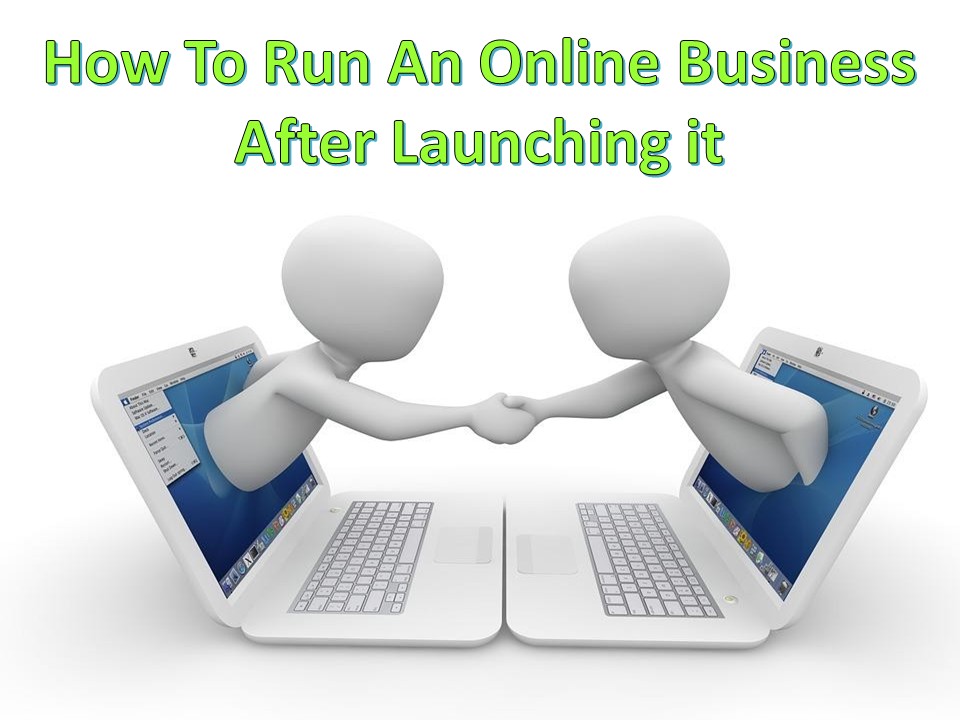 How To Run An Online Business After Launching it