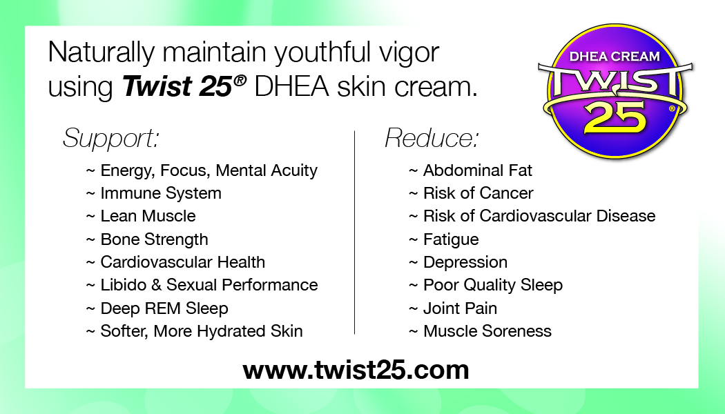 Top 12 Reasons To Use Twist 25 Dhea Cream
