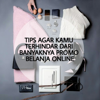 TIPS AGAR KAMU TERHINDAR DARI BANYAKNYA PROMO BELANJA ONLINE