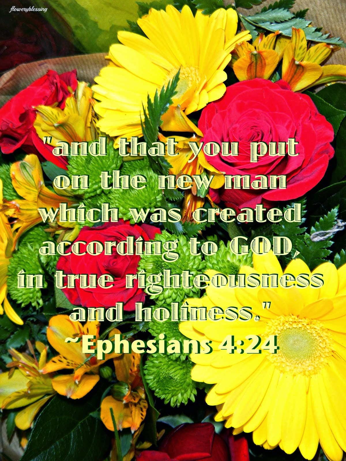 Flowery Blessing and That You Put On The New Man Which Was Created 