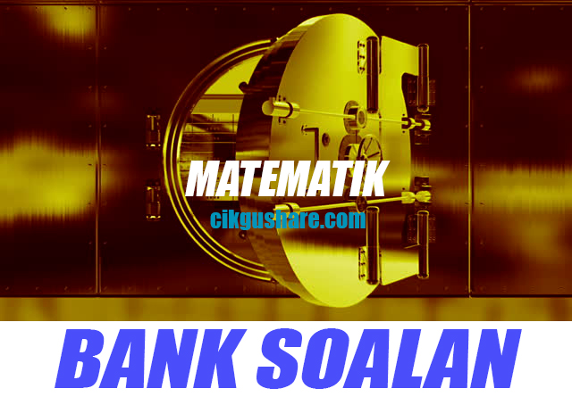 BANK SOALAN MATEMATIK