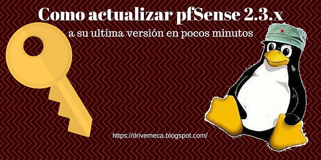 DriveMeca actualizando firewall pfSense 2.3.x paso a paso DriveMeca actualizando firewall pfSense 2.3.x paso a paso