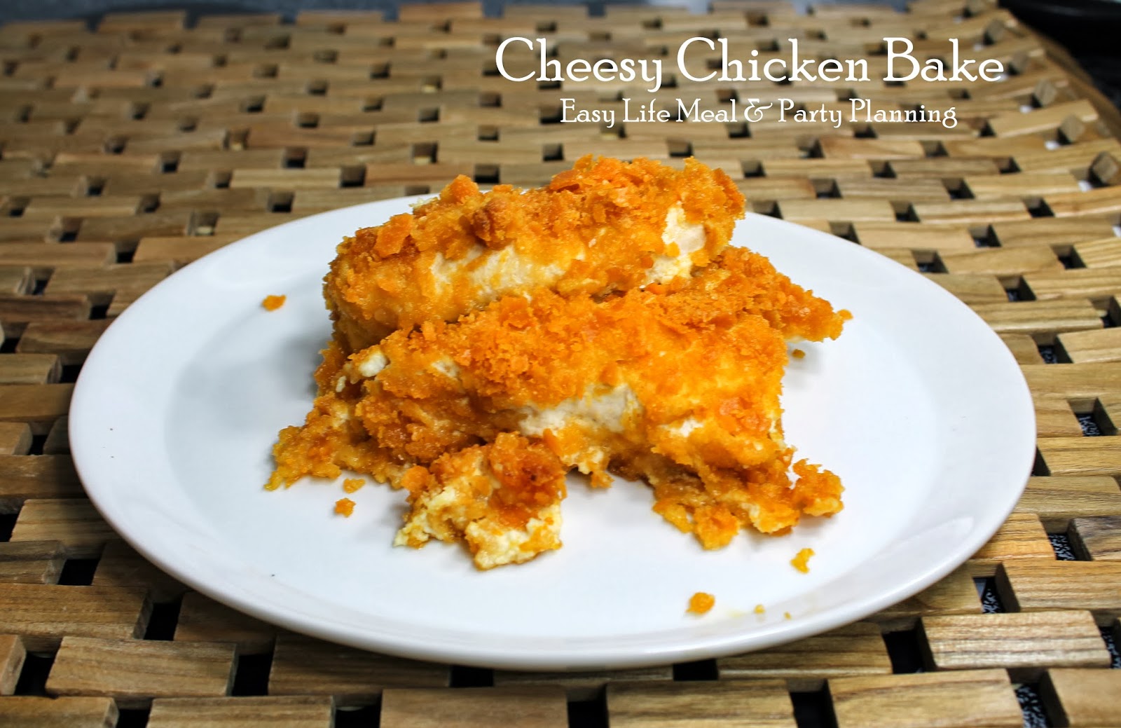 Easy Life Meal and Party Planning: Cheesy Chicken Bake