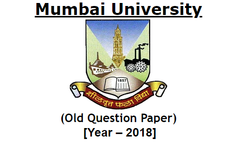 Mumbai University (Old Question Paper) [Year – 2018]