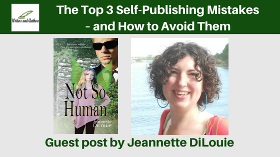 The Top 3 Self-Publishing Mistakes – and How to Avoid Them, guest post by Jeannette DiLouie