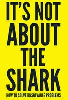 http://www.pageandblackmore.co.nz/products/855060-ItsNotAbouttheSharkHowtoSolveUnsolvableProblems-9781848318243