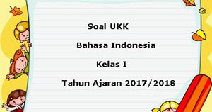 Soal Ukk Uas Bahasa Indonesia Kelas 1 Semester 2 Terbaru Tahun 2018 Juragan Les