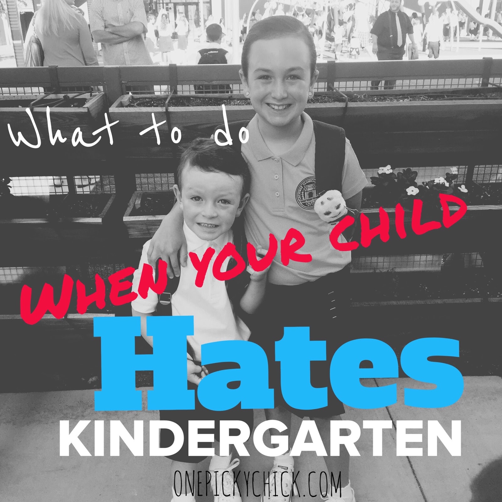 What To Do When Your Child HATES Kindergarten One Picky Chick