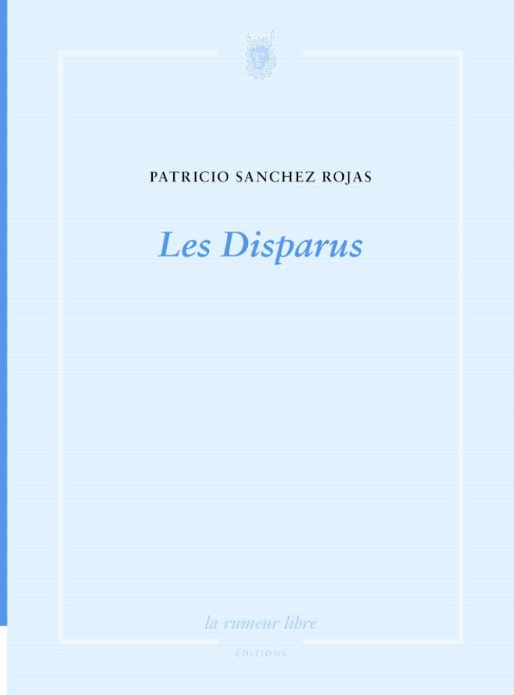 Patricio SANCHEZ ROJAS, Les Disparus, La rumeur libre, France, mars 2017.-