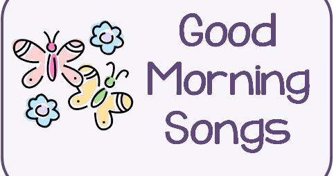 good+am+songs - Good Morning Songs For Kindergarten