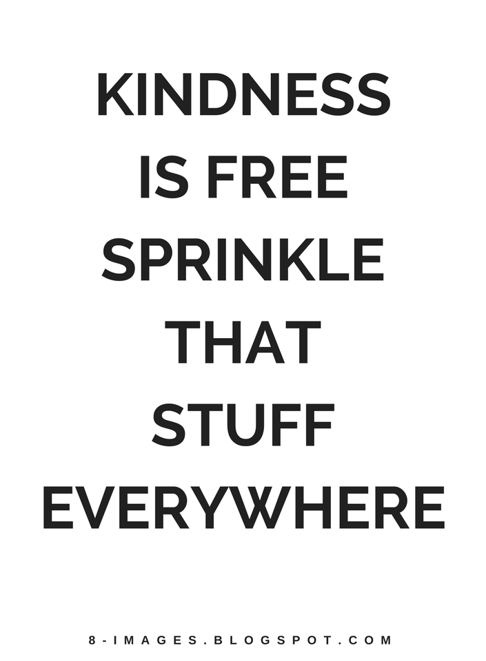 Kindness is free sprinkle that stuff everywhere Kindness Quotes Quotes