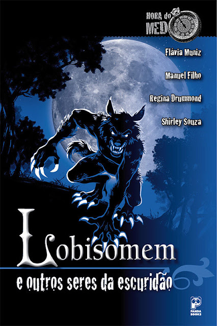 Lobisomem e outros seres da escuridão - Shirley Souza, Regina Drummond, Manuel Filho, Flávia Muniz