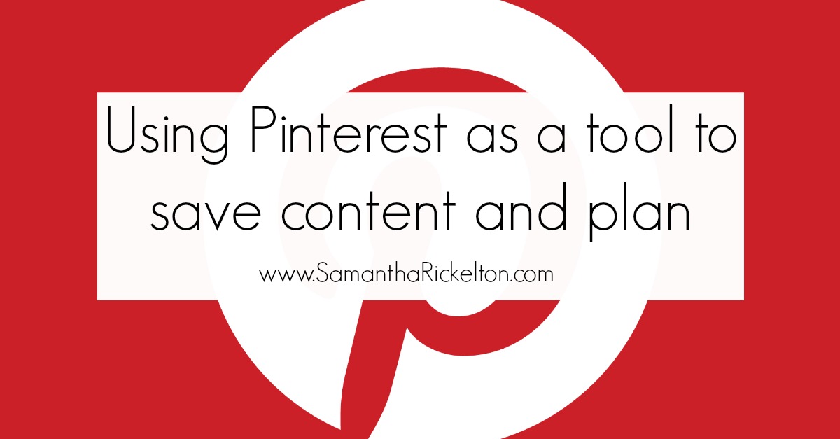 Using Pinterest as a tool to save content and plan by SamanthaRickelton.com