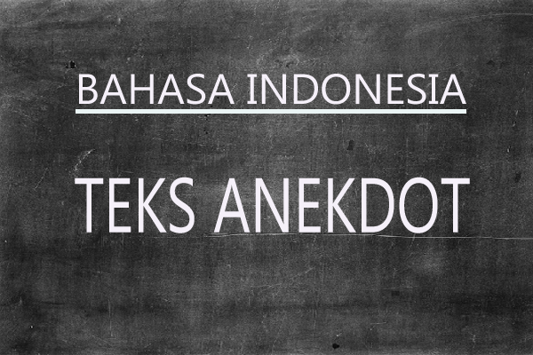 Ciri Ciri dan Unsur Unsur Teks Anekdot Beserta