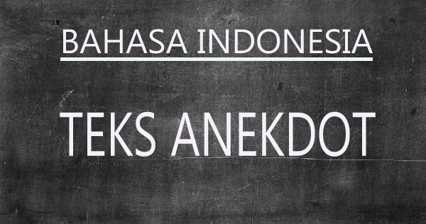 Ciri – Ciri dan Unsur – Unsur Teks Anekdot Beserta Contohnya