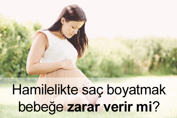 Hamilelikte Saç Boyatmak Bebeğe Zarar Verir mi? Hamilelikte Saç Boyatma Bebeğe Zarar Verir mi?