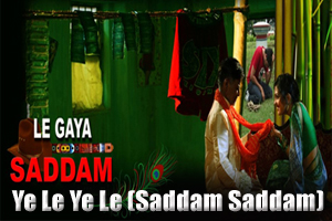 Ye Le Ye Le (Saddam Saddam)