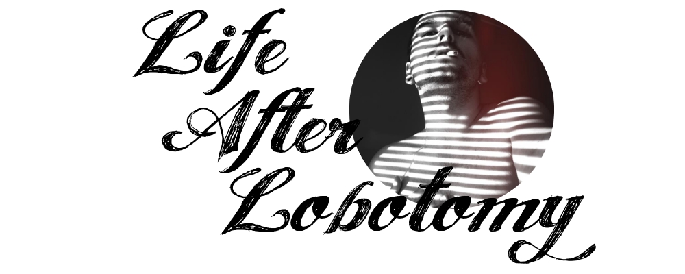 Life After Lobotomy 