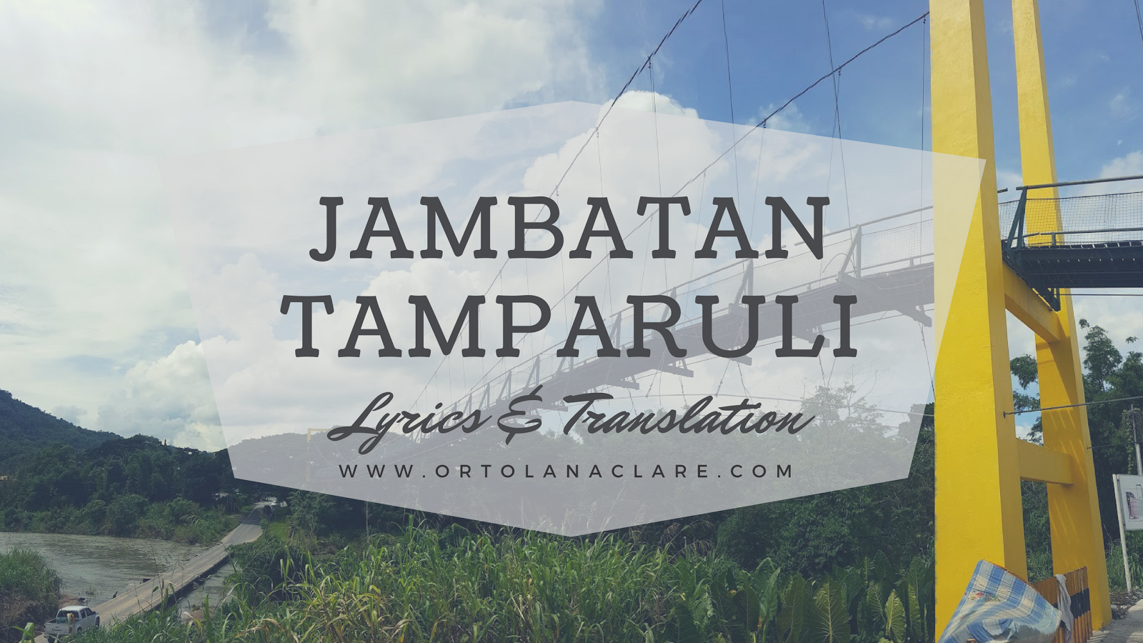 Ortolana Clare: Jambatan Tamparuli Song, Lyrics & Translation