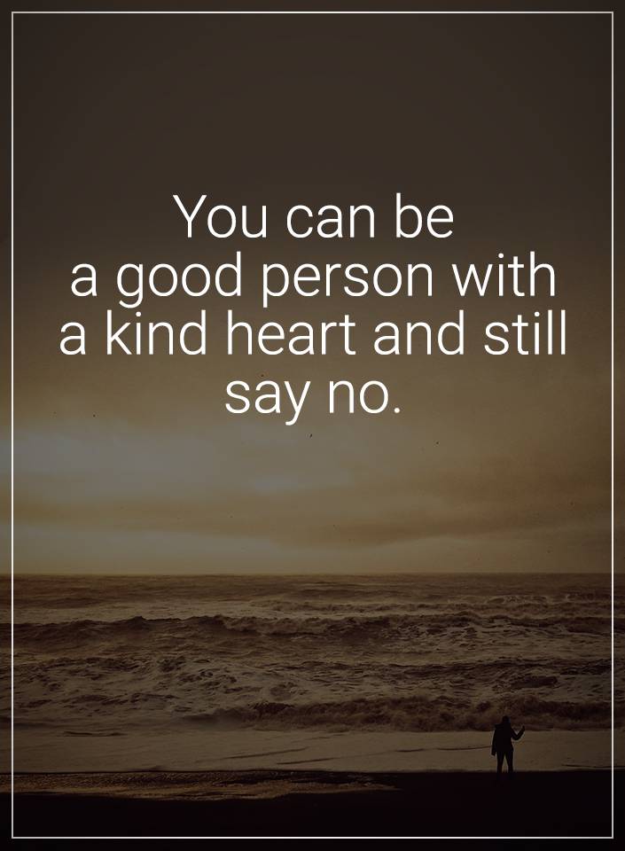 Quotes you can be a good person with a kind heart and still Quotes