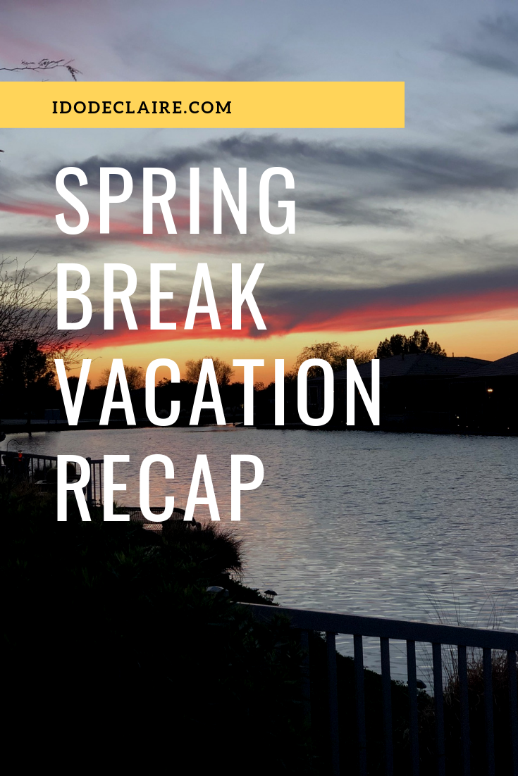 Spring Break Vacation Recap