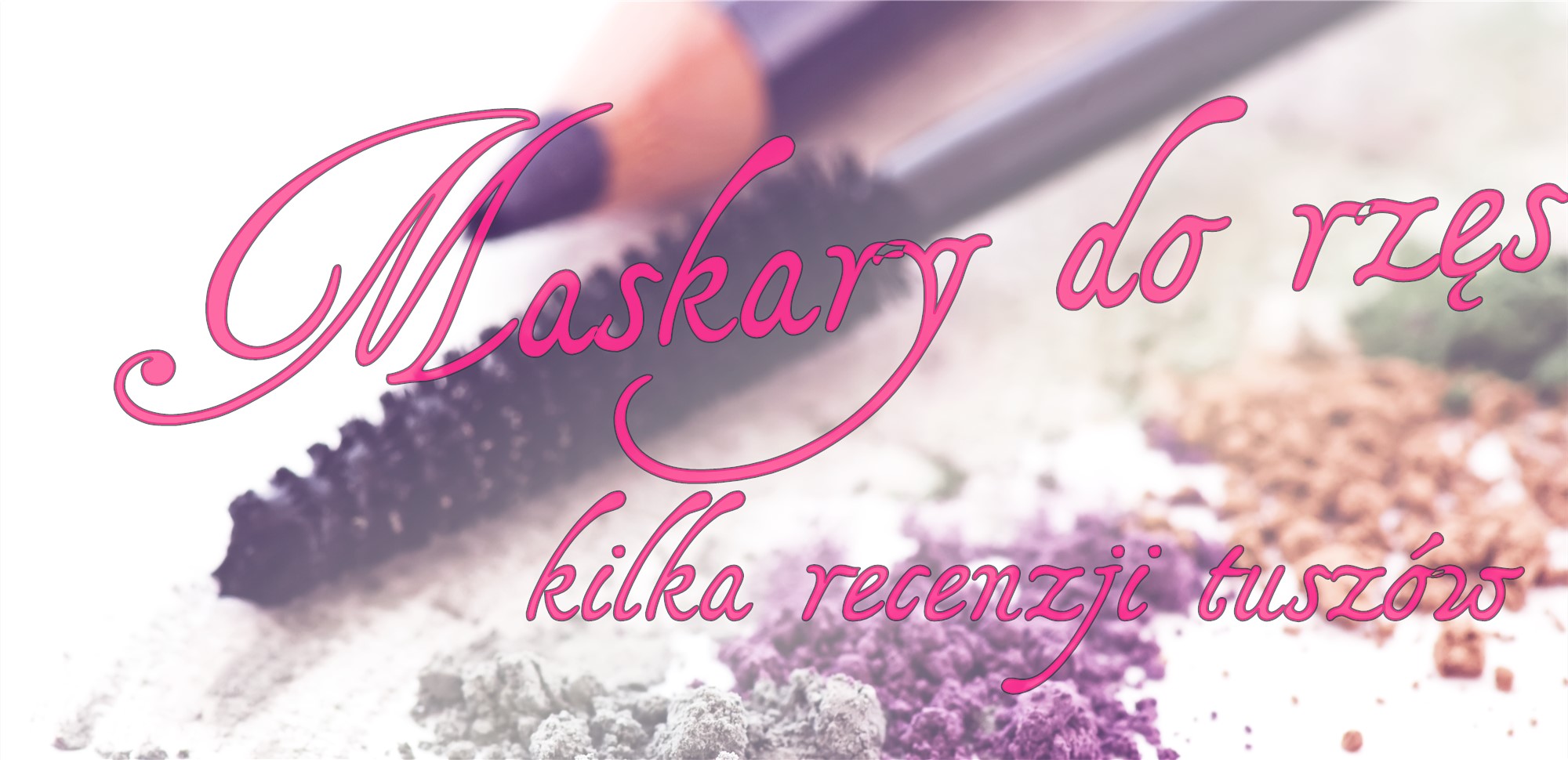 Która maskara najlepsza? - kilka drobnych recenzji tanich tuszów