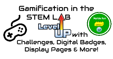 Teaching, Tech and Twitter: Gamifying Our STEM Lab. Leveling Up With Challenges, Digital Badges, Display Pages & More!