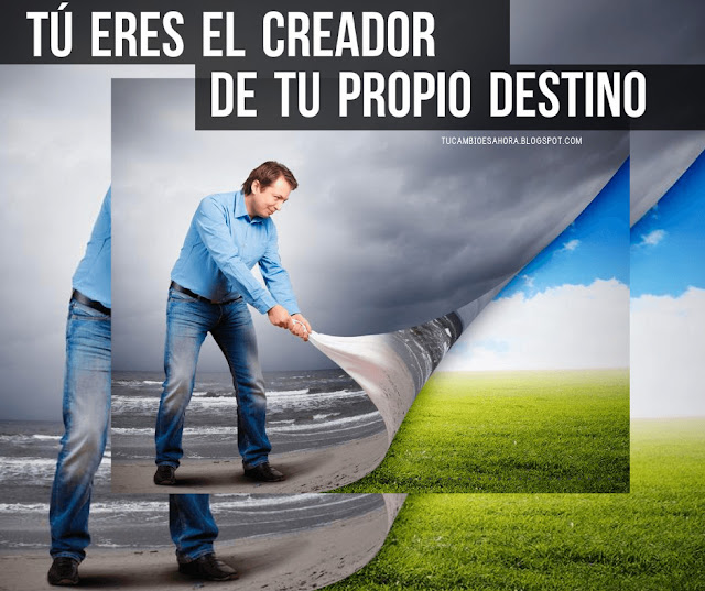 Tú eres el creador de tu propio destino Tu Cambio Es Ahora