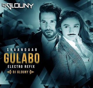 Gulaabo- Shaandaar-Electro-Refix-Dj-Glouny