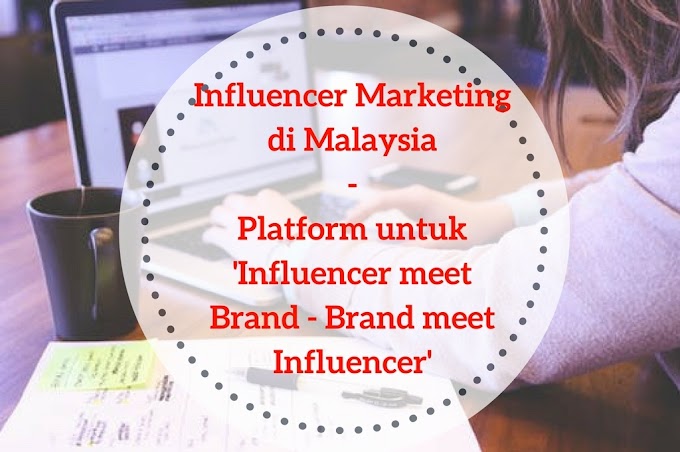 Influencer Marketing di Malaysia - platform untuk 'Influencer meet Brand - Brand meet Influencer'