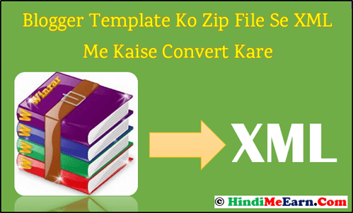 Blogger Template Ko Zip File Se XML Me Kaise Convert Kare Blogger Template Ko Zip File Se XML Me Kaise Convert Kare