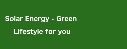 Solar Energy - Green Lifestyle for You