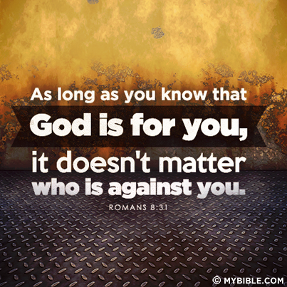 As Long as you know that God is for you, it doesn't Matter who is against you.
