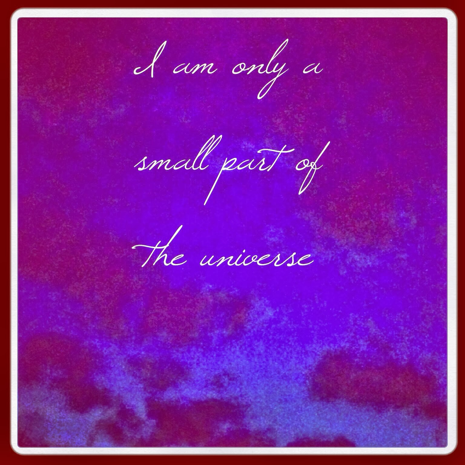 I am only a small part of the universe
