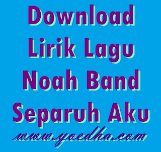 Noah Separuh Aku - Download dan Lirik Lagu Noah Separuh Aku | cadas