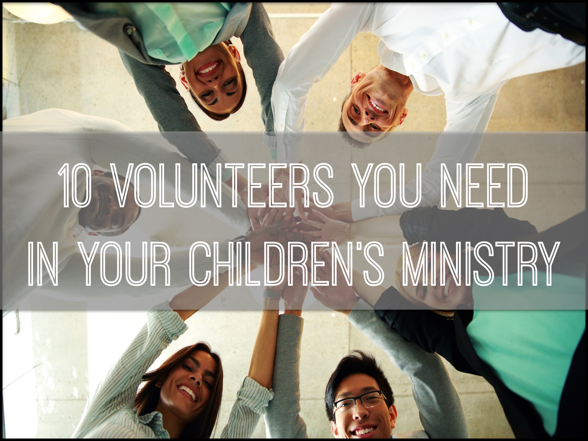 10 Volunteers You Need in Your Children's Ministry RELEVANT CHILDREN