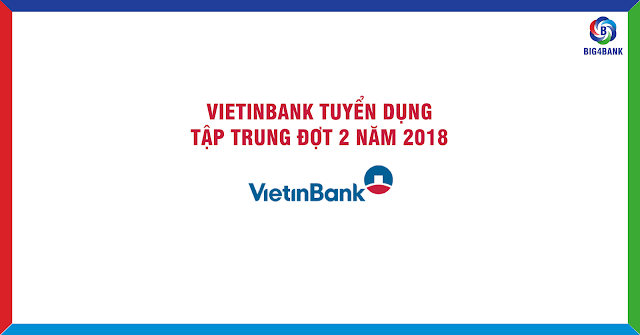 Vietinbank Tuyển Dụng Tập Trung Đợt 2 Năm 2018