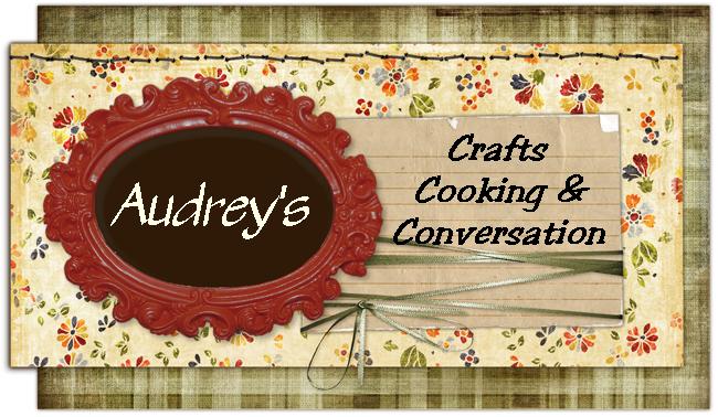 Audrey's Crafts, Cooking & Conversation