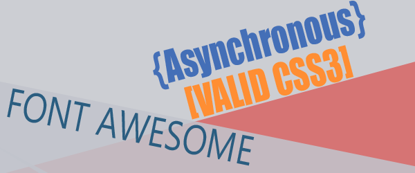 Membuat Asynchronous dan Valid CSS3 pada Font Awesome Membuat Asynchronous dan Valid CSS3 pada Font Awesome