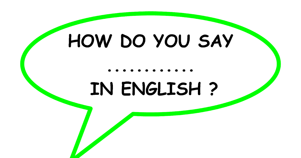We speak english! LH2 Vocabulary How do you say "........" in english?