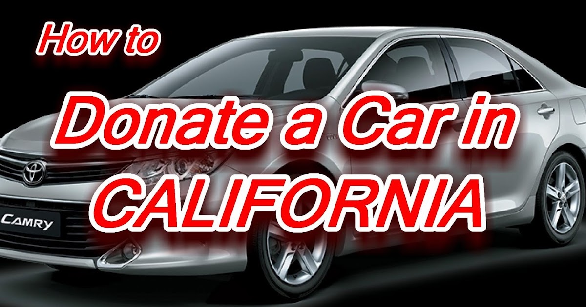 How to Donate a Car in California Benefit and Process to Donate Old