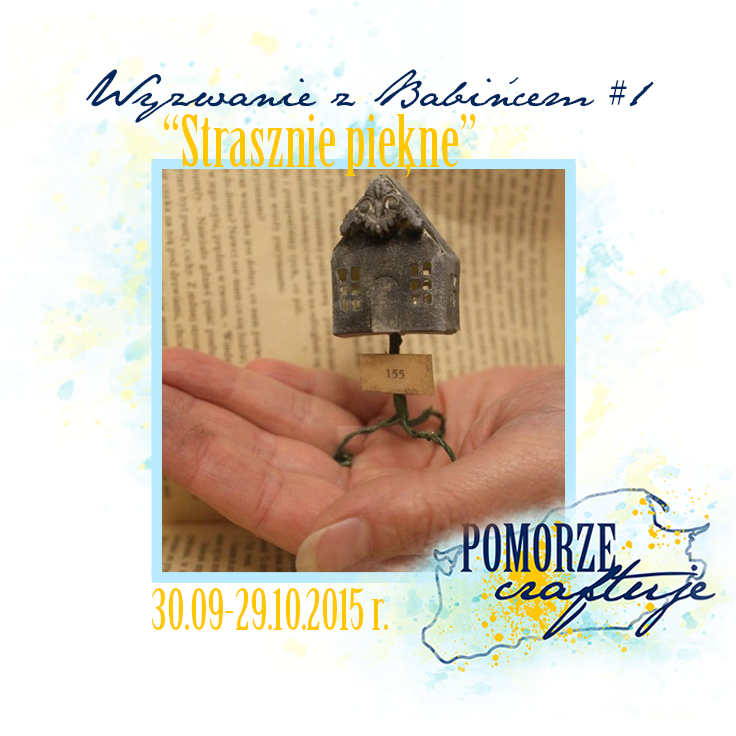 http://pomorze-craftuje.blogspot.com/2015/09/wyzwanie-z-babincem-1-strasznie-piekne.html